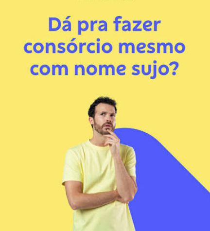 Quem tem nome sujo pode fazer consórcio de carro? Saiba a verdade!